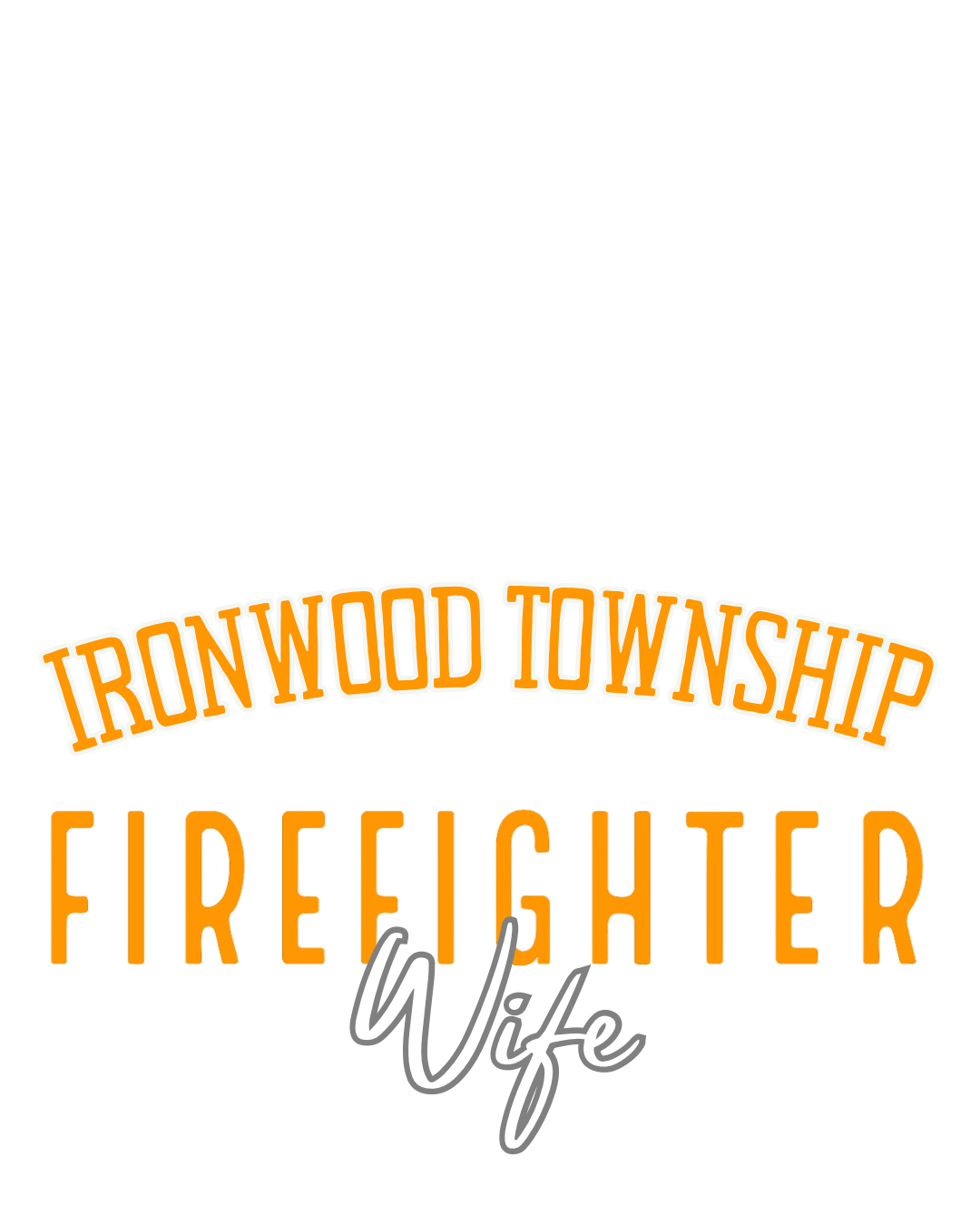 Ironwood Township Firefighter Wife (husband, daughter…)